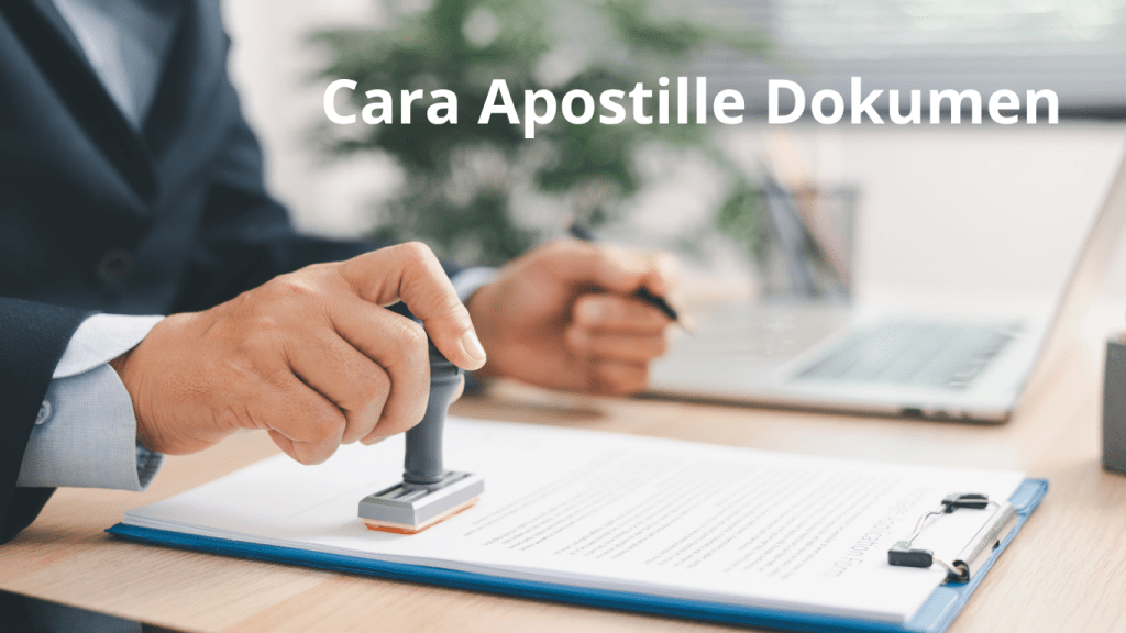 15 Tips Cara Apostille Dokumen agar Cepat Disetujui dan Tidak Ditolak